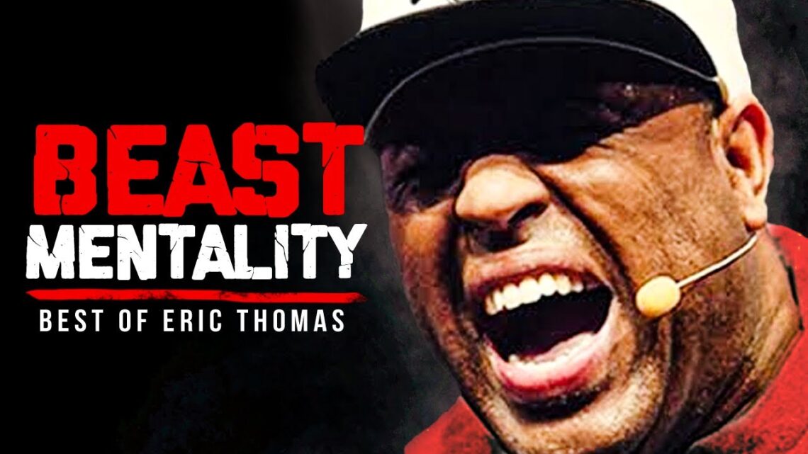 BEST OF ERIC THOMAS – BEAST MENTALITY | Best Motivational Videos – Speeches Compilation 30 Mins Long
